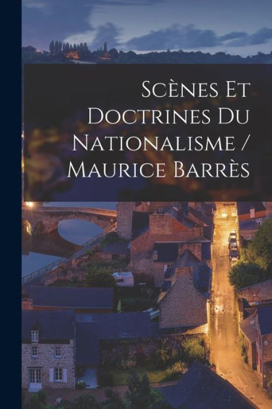 ScÃ¯Â¿Â½nes Et Doctrines Du Nationalisme / Maurice BarrÃ¯Â¿Â½s