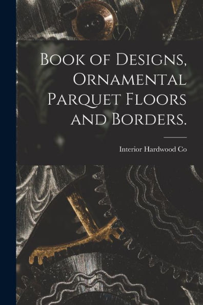 Book of Designs, Ornamental Parquet Floors and Borders.