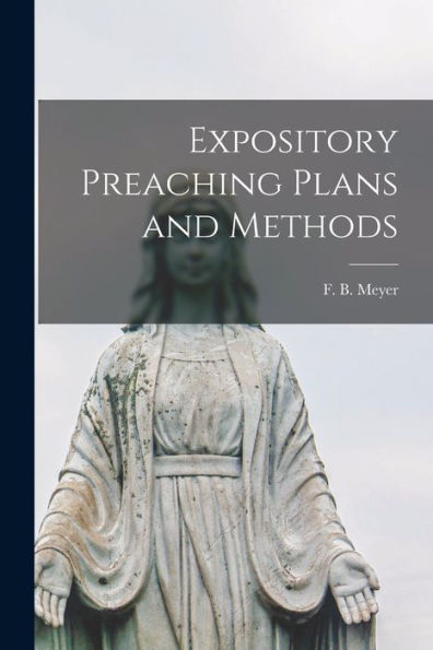 Expository Preaching Plans and Methods [microform]