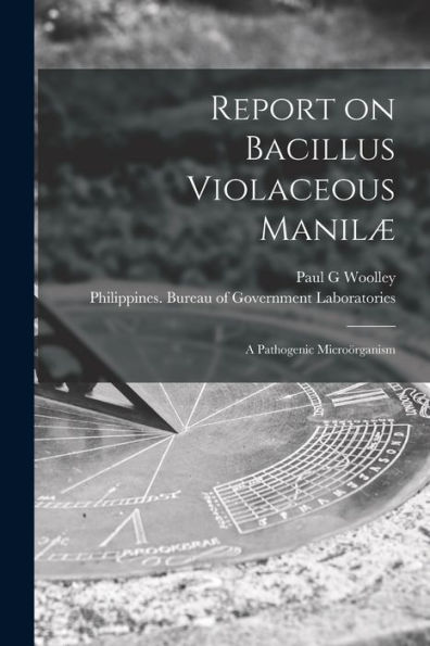 Report on Bacillus Violaceous Manilï¿½: a Pathogenic Microï¿½rganism