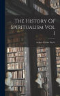 The History Of Spiritualism Vol I