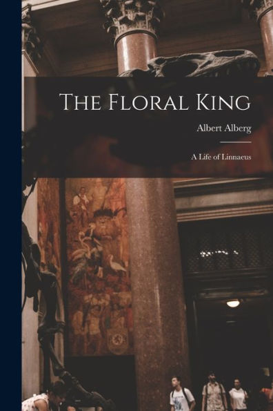The Floral King: a Life of Linnaeus
