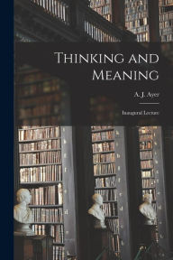 Title: Thinking and Meaning: Inaugural Lecture, Author: A J (Alfred Jules) 1910- Ayer