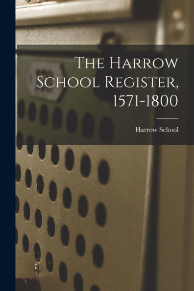 The Harrow School Register, 1571-1800