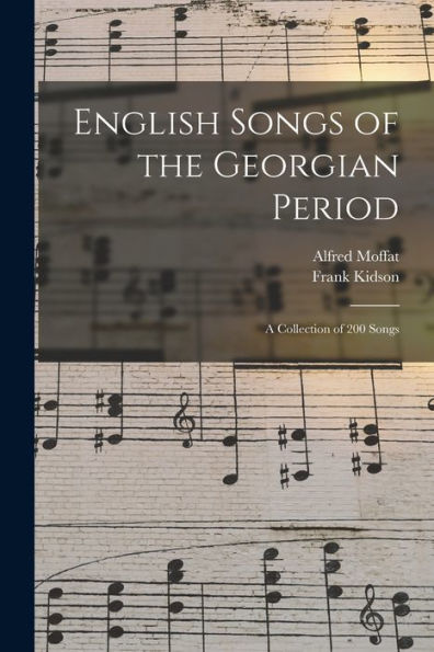 English Songs of the Georgian Period: a Collection of 200 Songs