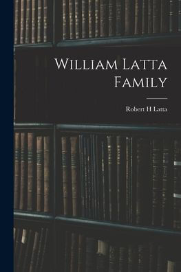 William Latta Family by Robert H Latta, Paperback | Barnes & Noble®