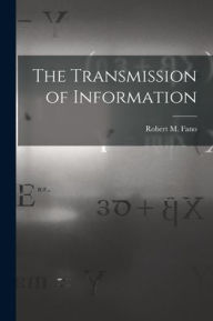 Title: The Transmission of Information, Author: Robert M Fano