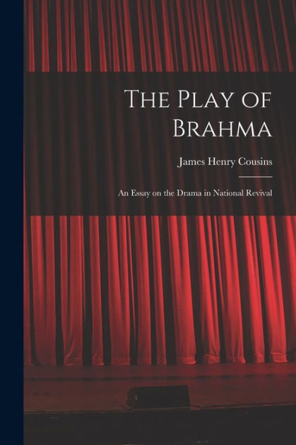 The Play of Brahma; an Essay on the Drama in National Revival by James ...