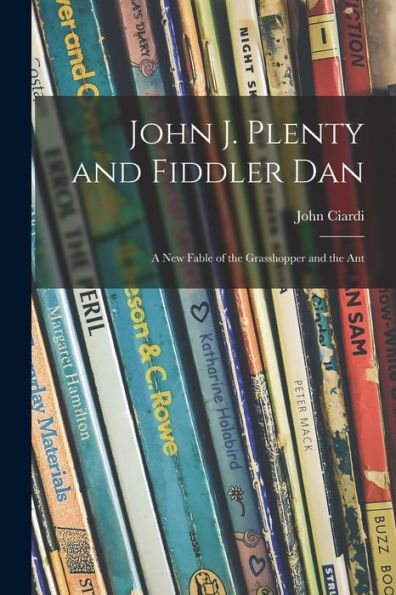 John J. Plenty and Fiddler Dan: a New Fable of the Grasshopper Ant