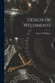 Title: Design of Weldments, Author: Omer W Blodgett