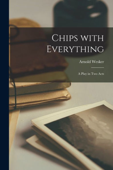 Chips With Everything; a Play in Two Acts
