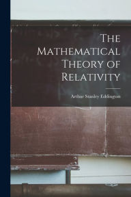 Title: The Mathematical Theory of Relativity, Author: Arthur Stanley Eddington
