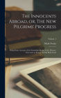 The Innocents Abroad, or, The new Pilgrims' Progress: Being Some Account of the Steamship Quaker City's Pleasure Excursion to Europe and the Holy Land; Volume 1