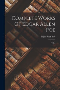 Title: Complete Works Of Edgar Allen Poe: Tales, Author: Edgar Allan Poe
