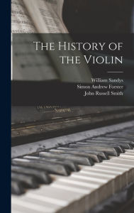 Title: The History of the Violin, Author: William Sandys