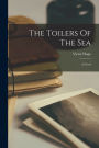The Toilers Of The Sea: A Novel