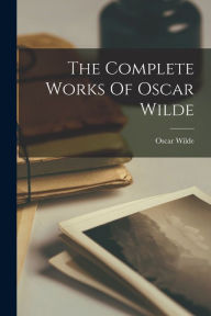Title: The Complete Works Of Oscar Wilde, Author: Oscar Wilde