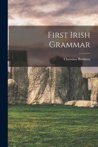 Title: First Irish Grammar, Author: Christian Brothers