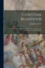 Christian Behaviour: A Holy Life The Beauty Of Christianity: The Fear Of God: And Exhortation To Unity And Peace