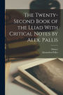 The Twenty-Second Book of the Lliad With Critical Notes by Alex. Pallis