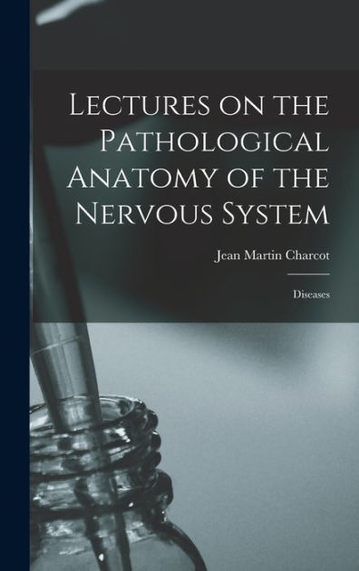 Lectures on the Pathological Anatomy of the Nervous System: Diseases by ...