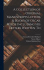 A Collection of Original Manuscripts Letters & Books of Oscar Wilde Including his Letters Written To