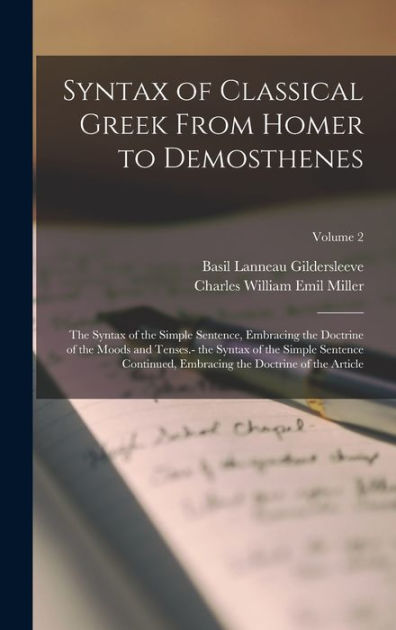 Syntax of Classical Greek From Homer to Demosthenes: The Syntax of the ...