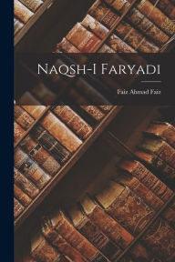 Title: Naqsh-i faryadi, Author: Faiz Ahmad Faiz