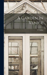 Title: A Garden In Venice, Author: F Eden