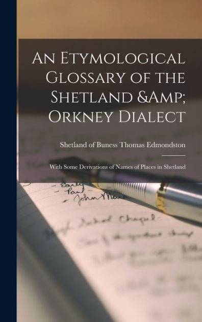 An Etymological Glossary of the Shetland & Orkney Dialect: With Some ...