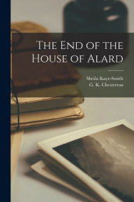 Title: The end of the House of Alard, Author: Sheila Kaye-Smith