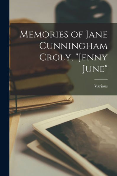 Memories of Jane Cunningham Croly, "Jenny June"