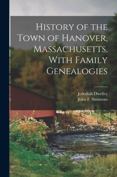 History of the Town of Hanover, Massachusetts, With Family Genealogies