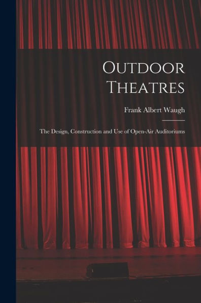 Outdoor Theatres: The Design, Construction and use of Open-air Auditoriums
