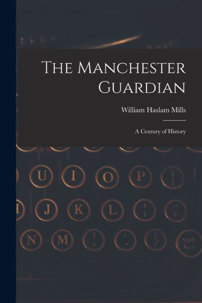 The Manchester Guardian; a Century of History