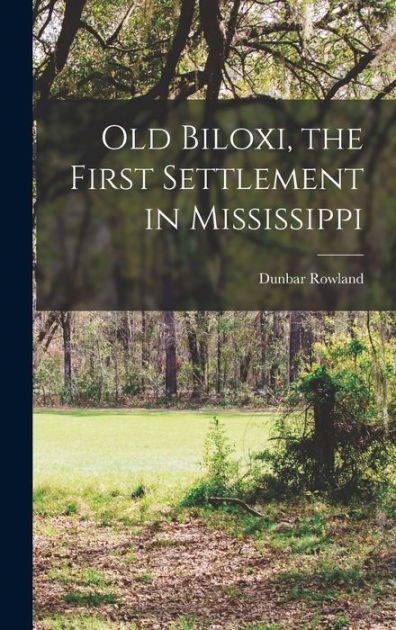 Old Biloxi, the First Settlement in Mississippi by Rowland Dunbar 1864 ...