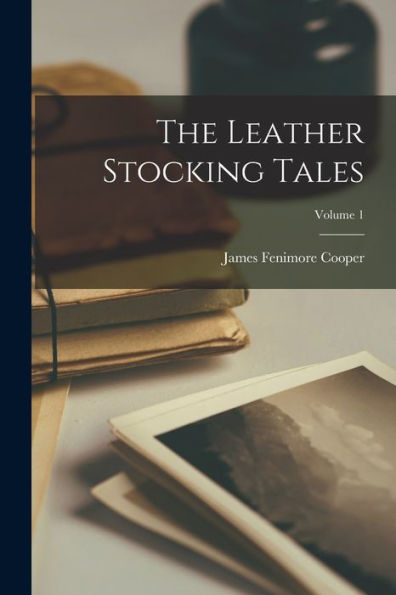 The Leather Stocking Tales; Volume 1