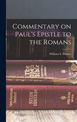 Commentary on Paul's Epistle to the Romans by Plumer William S ...