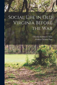 Title: Social Life in Old Virginia Before the War, Author: Thomas Nelson Page