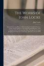 The Works of John Locke: Essay Concerning Human Understanding (Concluded) Defence of Mr. Locke's Opinion Concerning Personal Identity. of the Conduct of the Understanding. Some Thoughts Concerning Reading and Study for a Gentleman. Elements of Natural Phi