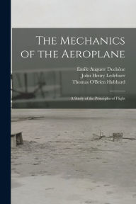 Title: The Mechanics of the Aeroplane: A Study of the Principles of Flight, Author: Émile Auguste Duchêne