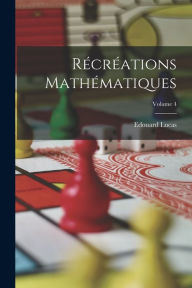 Title: Rï¿½crï¿½ations Mathï¿½matiques; Volume 4, Author: Edouard Lucas