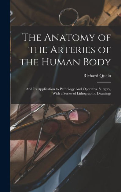 The Anatomy of the Arteries of the Human Body: And its Application to ...