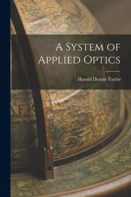 Title: A System of Applied Optics, Author: Harold Dennis Taylor