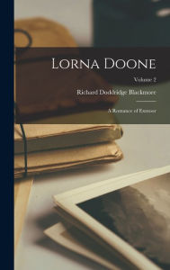 Title: Lorna Doone: A Romance of Exmoor; Volume 2, Author: R. D. Blackmore