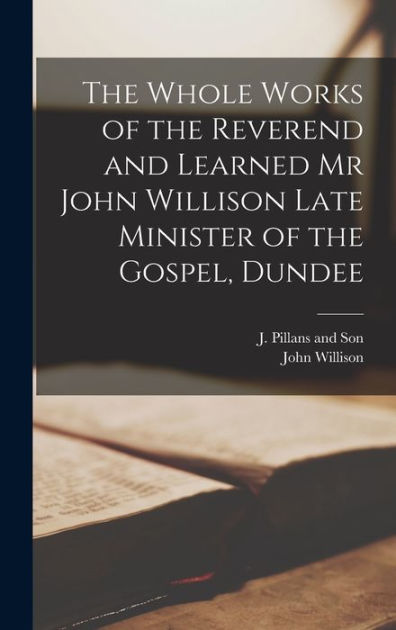 The Whole Works of the Reverend and Learned Mr John Willison Late ...