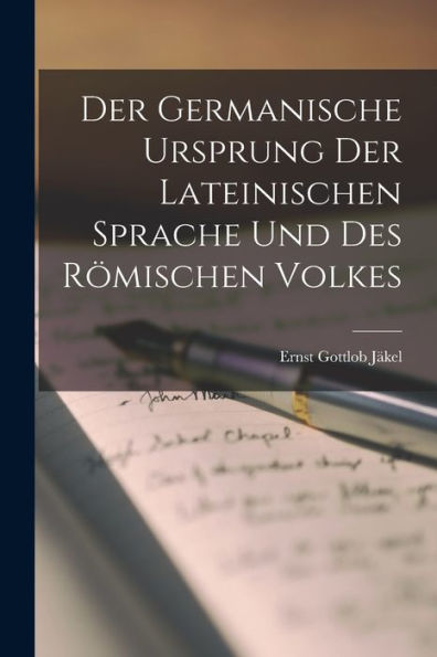 der germanische Ursprung lateinischen Sprache und des rï¿½mischen Volkes