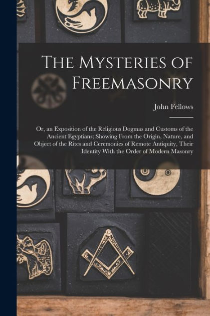 The Mysteries of Freemasonry: Or, an Exposition of the Religious Dogmas ...