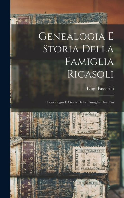 Genealogia E Storia Della Famiglia Ricasoli ; Genealogia E Storia Della ...