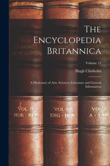 The Encyclopedia Britannica: A Dictionary of Arts, Sciences, Literature ...